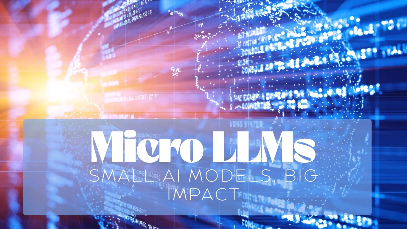 Micro LLMs: Small AI Models, Big Impact
