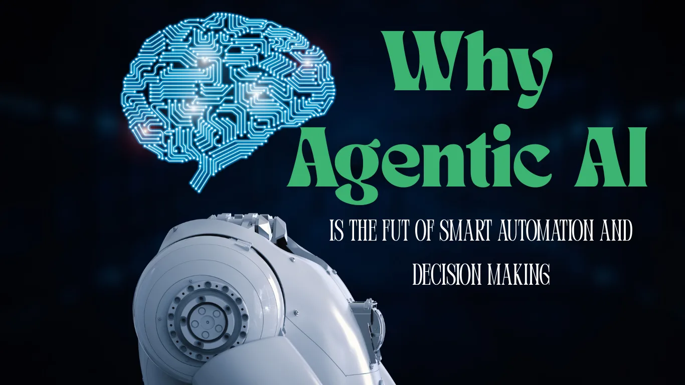 Why Agentic AI Is the Future of Smart Automation and Decision-Making