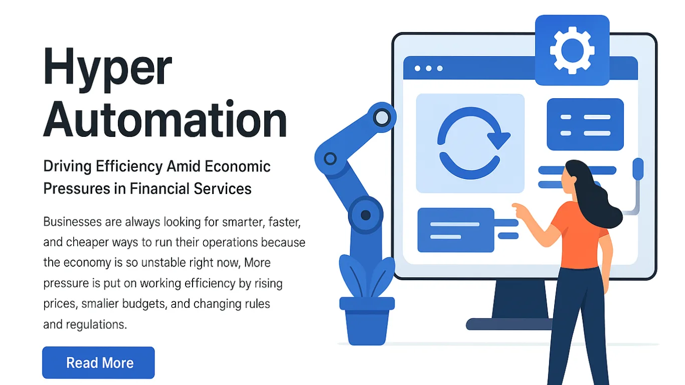What Is Hyper automation? — Hyper automation: Driving Efficiency Amid Economic Pressures in Financial Services